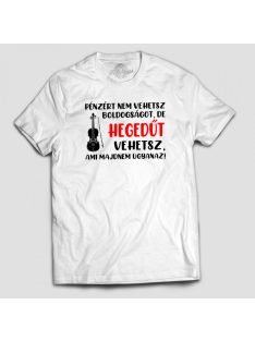   Pénzért nem vehetsz boldogságot, de hegedűt vehetsz férfi póló