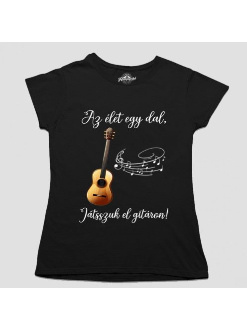 Az élet egy dal játsszuk el (akusziktus) gitáron női póló