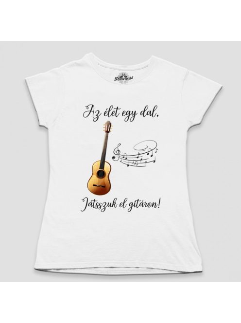 Az élet egy dal játsszuk el (akusziktus) gitáron női póló