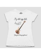 Az élet egy dal játsszuk el basszusgitáron női póló