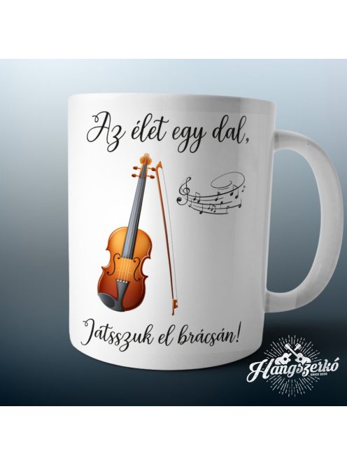 Az élet egy dal játsszuk el brácsán bögre