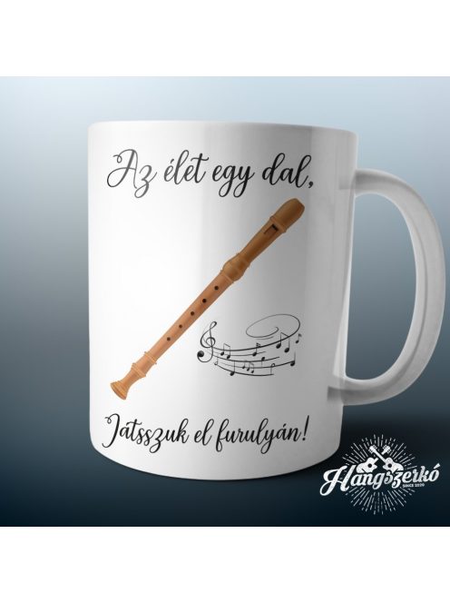 Az élet egy dal játsszuk el furulyán bögre