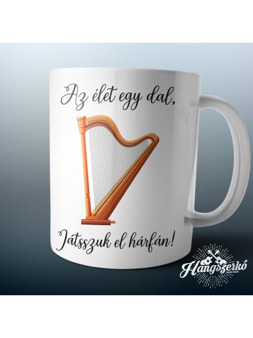 Az élet egy dal játsszuk el hárfán bögre
