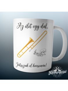 Az élet egy dal játsszuk el harsonán bögre