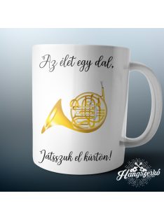 Az élet egy dal játsszuk el kürtön bögre