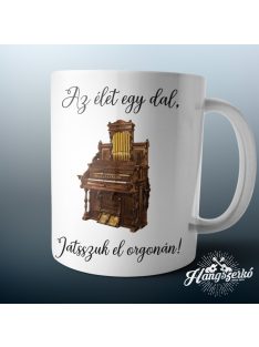 Az élet egy dal játsszuk el orgonán bögre