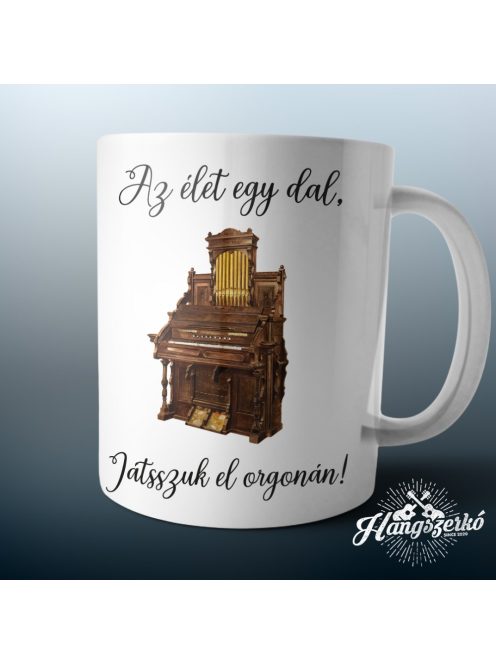 Az élet egy dal játsszuk el orgonán bögre