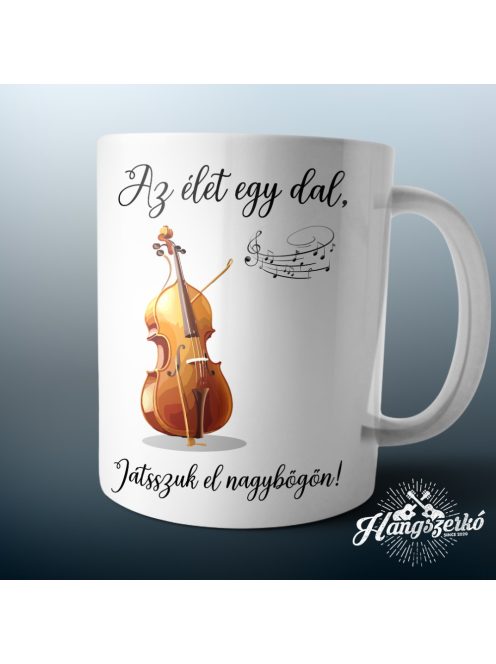 Az élet egy dal játsszuk el nagybőgőn bögre