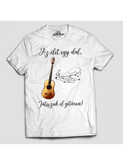Az élet egy dal játsszuk el (akusztikus)gitáron férfi póló