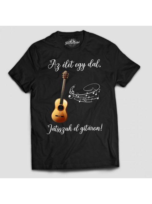 Az élet egy dal játsszuk el (akusztikus)gitáron férfi póló