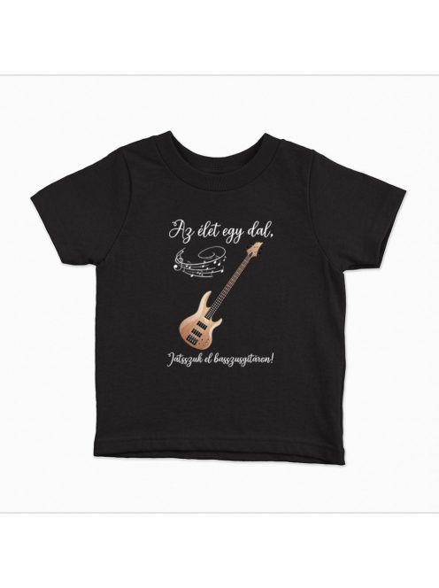 Az élet egy dal játsszuk el basszusgitáron gyerek póló