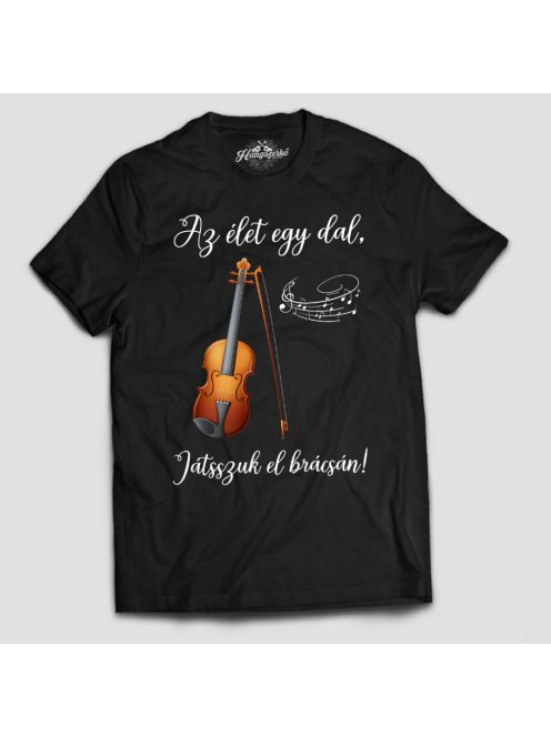 Az élet egy dal játsszuk el brácsán férfi póló