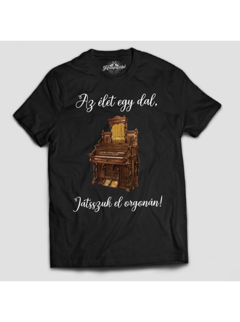 Az élet egy dal játsszuk el orgonán férfi póló