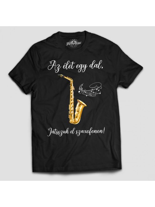 Az élet egy dal játsszuk el szaxofonon férfi póló