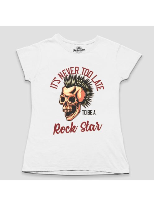 It's never too late to be a rock star női póló