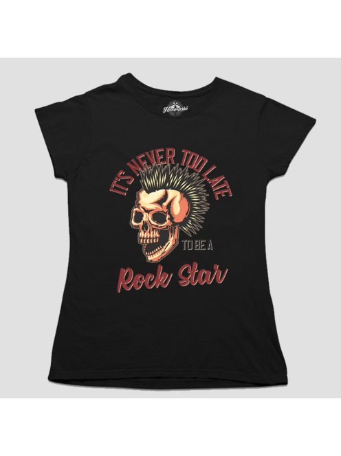 It's never too late to be a rock star női póló