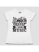 Life will be much better with music női póló