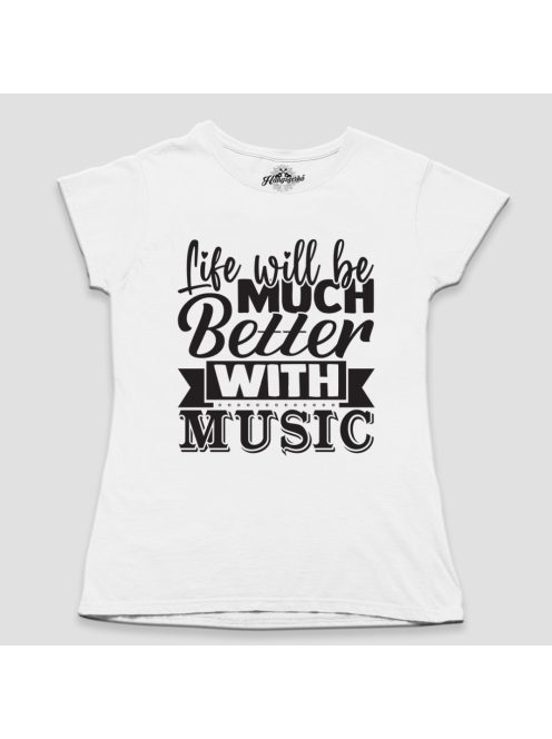 Life will be much better with music női póló
