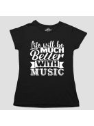 Life will be much better with music női póló