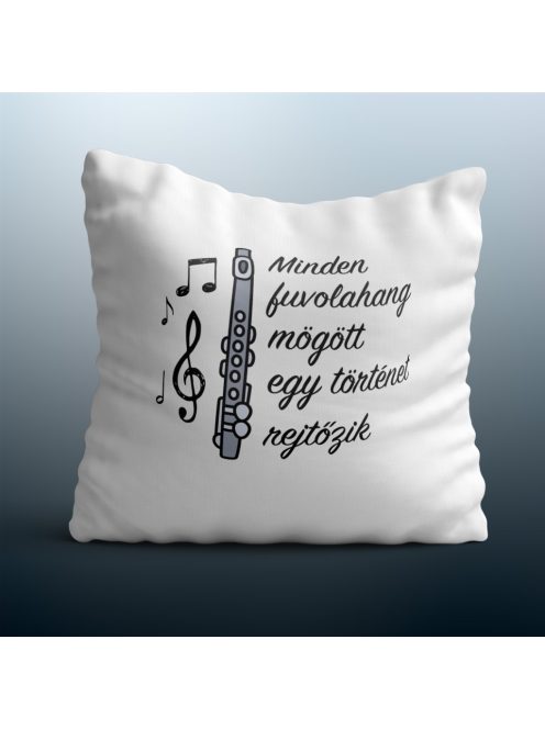 Minden fuvolahang  mögött egy történet rejtőzik  párna