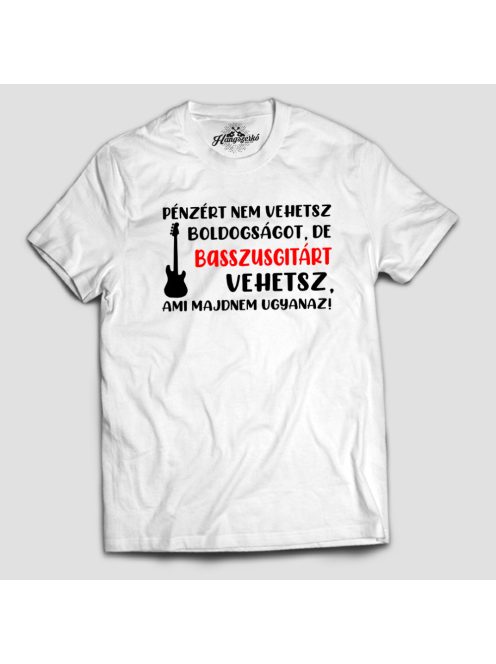 Pénzért nem vehetsz boldogságot, de basszusgitárt vehetsz férfi póló