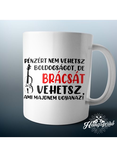 Pénzért nem vehetsz boldogságot, de brácsát vehetsz bögre