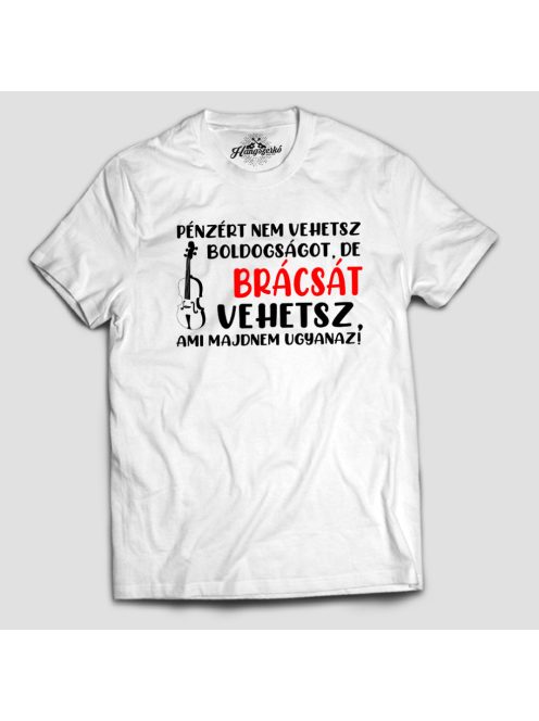 Pénzért nem vehetsz boldogságot, de brácsát vehetsz férfi póló