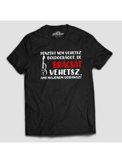 Pénzért nem vehetsz boldogságot, de brácsát vehetsz férfi póló