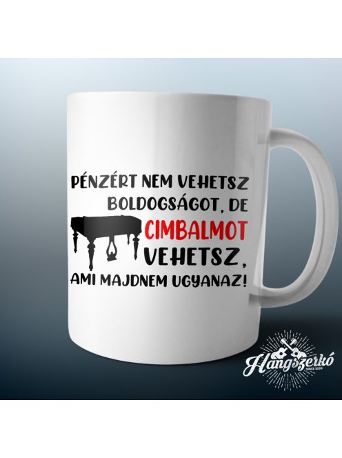 Pénzért nem vehetsz boldogságot, de cimbalmot vehetsz bögre