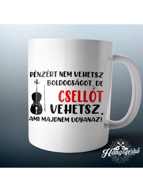 Pénzért nem vehetsz boldogságot, de csellót vehetsz bögre