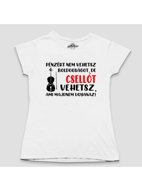 Pénzért nem vehetsz boldogságot, de csellót vehetsz női póló