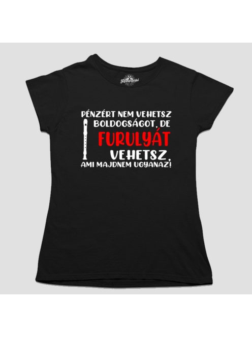 Pénzért nem vehetsz boldogságot, de furulyát vehetsz női póló