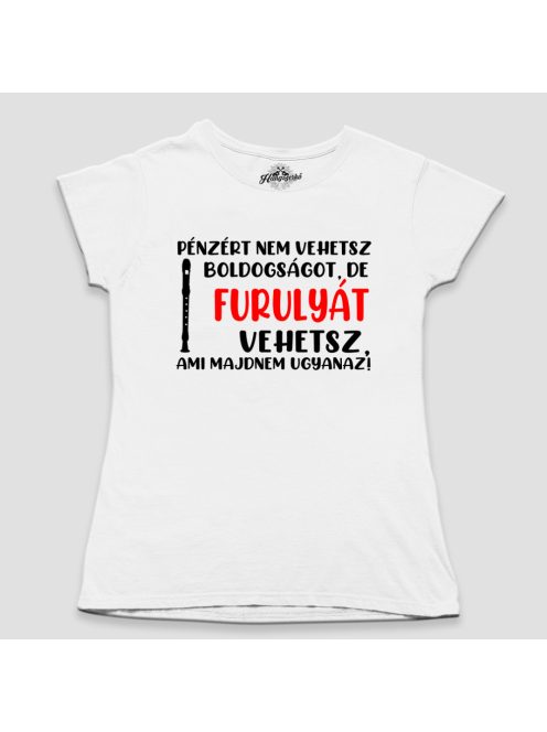 Pénzért nem vehetsz boldogságot, de furulyát vehetsz női póló