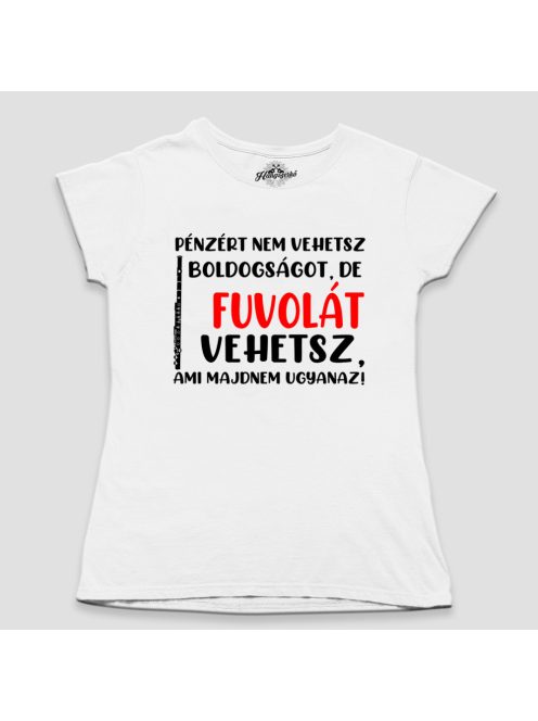 Pénzért nem vehetsz boldogságot, de fuvolát vehetsz női póló