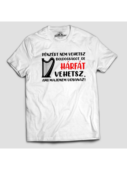 Pénzért nem vehetsz boldogságot, de hárfát vehetsz férfi póló