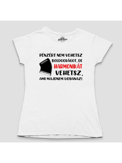 Pénzért nem vehetsz boldogságot, de harmonikát vehetsz női póló