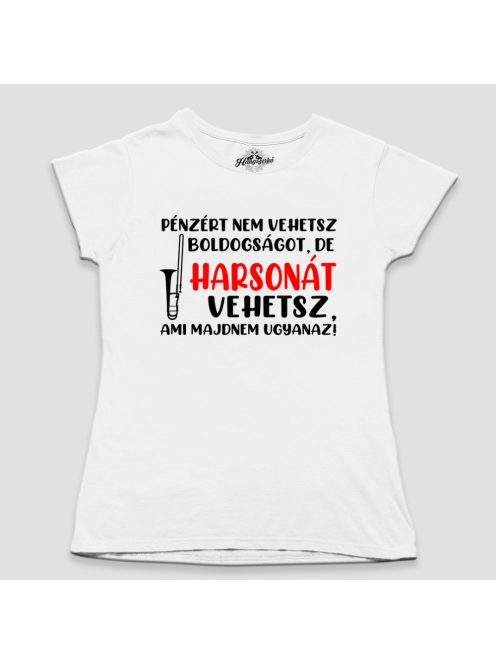Pénzért nem vehetsz boldogságot, de harsonát vehetsz női póló