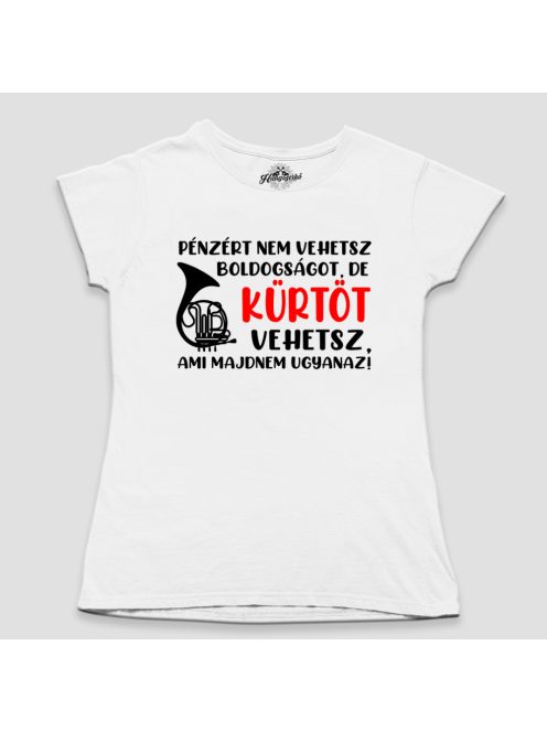Pénzért nem vehetsz boldogságot, de kürtöt vehetsz női póló