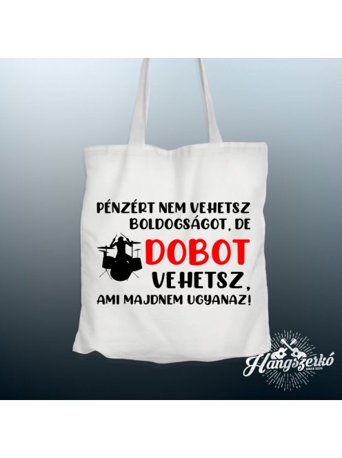 Pénzért nem vehetsz boldogságot, de dobot vehetsz vászontáska