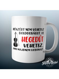   Pénzért nem vehetsz boldogságot, de hegedűt vehetsz bögre