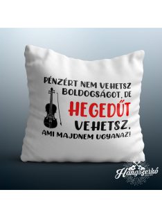   Pénzért nem vehetsz boldogságot, de hegedűt vehetsz párna