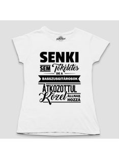   Senki sem tökéletes de a basszusgitárosok átkozottul közel állnak hozzá női póló