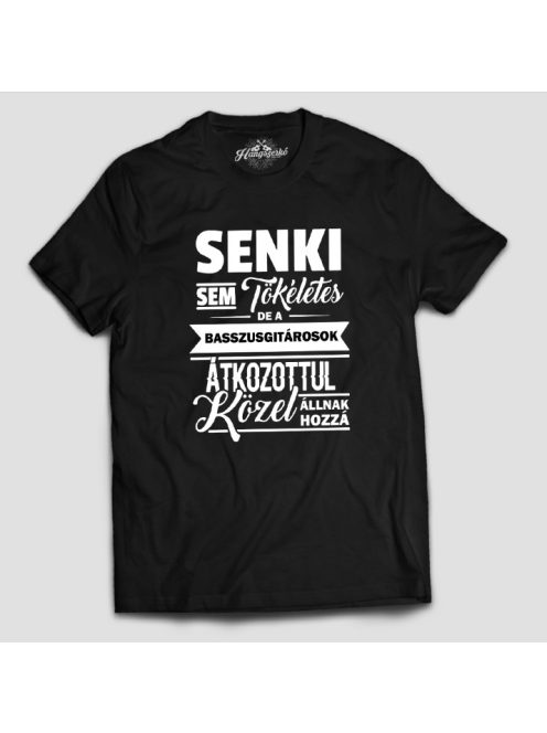 Senki sem tökéletes de a basszusgitárosok átkozottul közel állnak hozzá