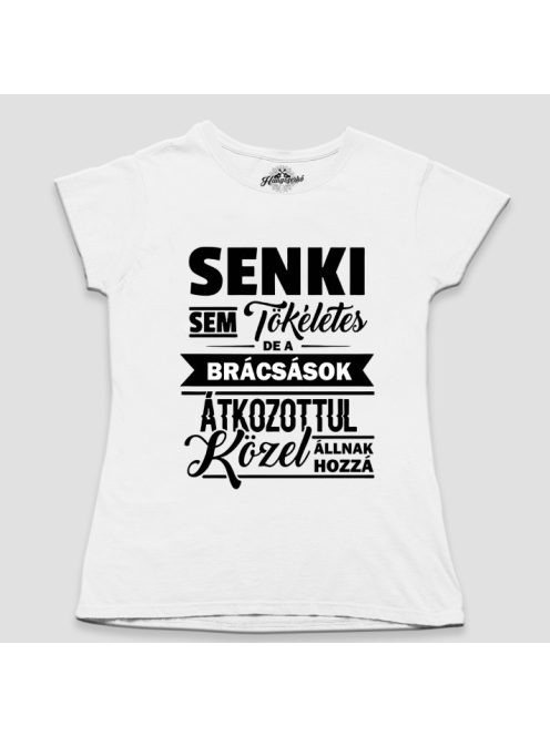 Senki sem tökéletes de a brácsások átkozottul közel állnak hozzá női póló