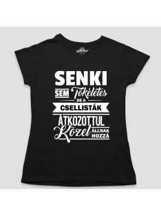   Senki sem tökéletes de a csellisták átkozottul közel állnak hozzá női póló