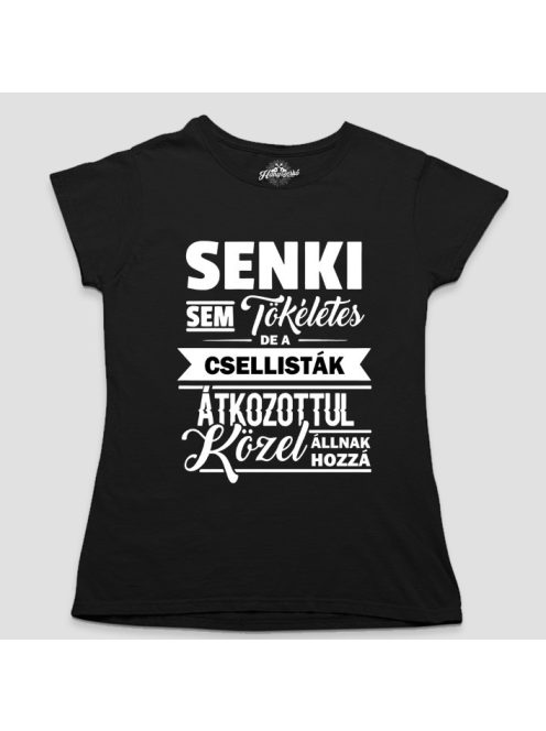 Senki sem tökéletes de a csellisták átkozottul közel állnak hozzá női póló