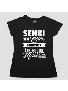   Senki sem tökéletes de a dobosok átkozottul közel állnak hozzá női póló