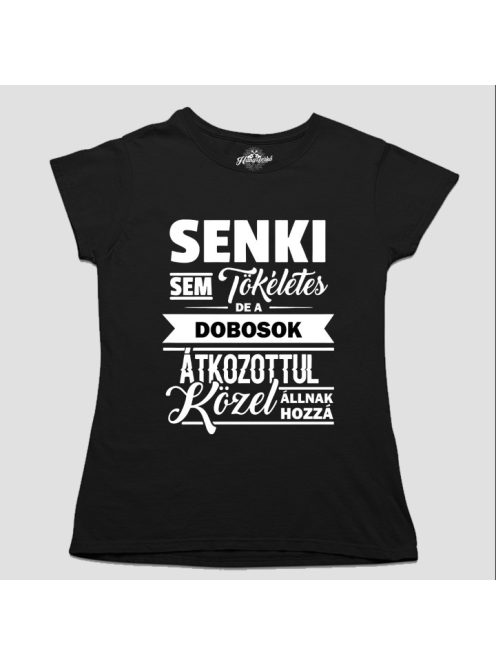 Senki sem tökéletes de a dobosok átkozottul közel állnak hozzá női póló