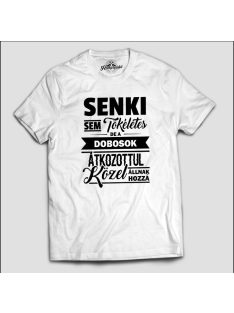   Senki sem tökéletes de a dobosok átkozottul közel állnak hozzá póló