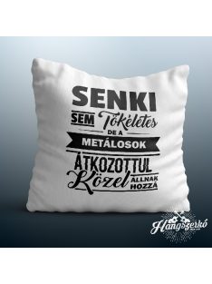   Senki sem tökéletes de a metálosok átkozottul közel állnak hozzá párna